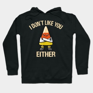 I Don't Like You Either - Candy Corn Hoodie